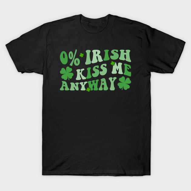 0% Irish Kiss Me Anyway T-Shirt by berandalowan